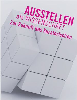 Ein weißer Zauberwürfen, ein Teil ist verdreht. Oben steht diagonal in pink "Ausstellen als Wissenschaft, Zur Zukunft des Kuratorischen".